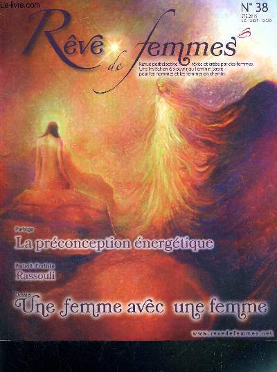 REVE DE FEMMES - N38 - ETE 2015 - Sommaire : Carpe Diem, l'air du temps... / Corps accord, rapproprions-nous le savoir / Parfumer l'esprit, le rve d'une femme / Dossier : une femme avec une femme...