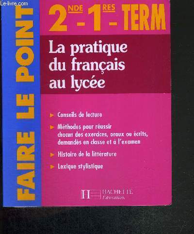 LA PRATIQUE DU FRANCAIS AU LYCEE - 2nde 1res TERM - COLLECTION FAIRE LE POINT