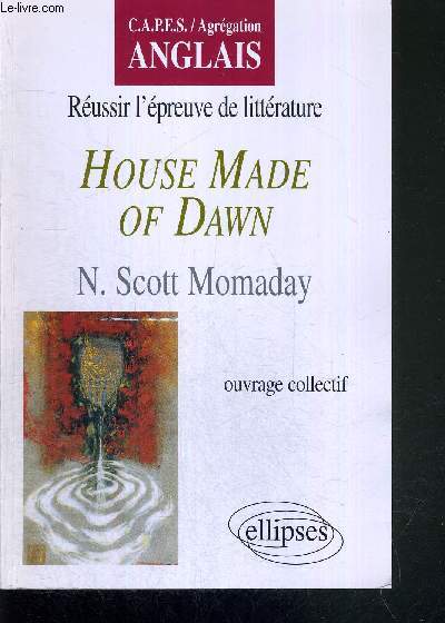 HOUSE MADE OF DAWN - REUSSIR L'EPREUVE DE LITTERATURE - C.A.P.E.S. / AGREGATION / ANGLAIS