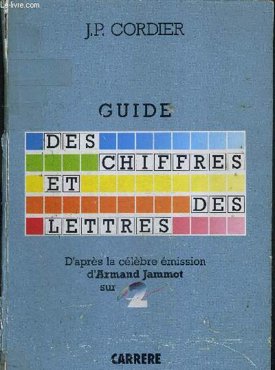 GUIDE DES CHIFFRES ET DES LETTRES - D'APRES LA CELEBRE EMISSION D'ARMAND JAMMOT SUR A2