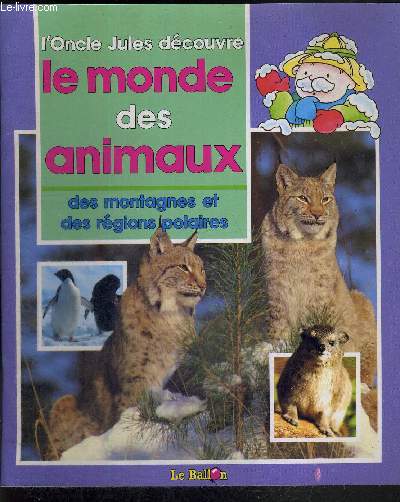 L'ONCLE DE JULES DECOUVRE LE MONDE DES ANIMAUX DES MONTAGNES ET DES REGIONS POLAIRES
