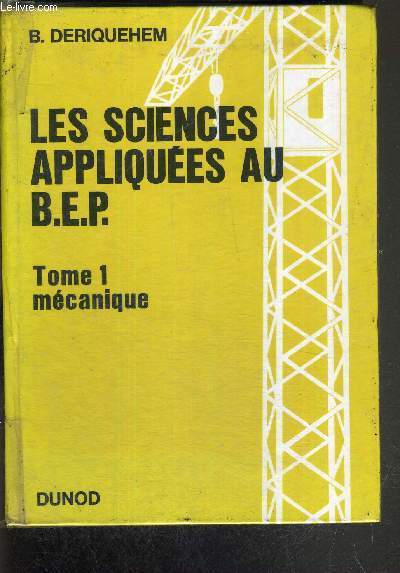 LES SCIENCES APPLIQUEES AU B.E.P. - TOME 1 MECANIQUE - 1re EDITION NOUVEAU TIRAGE