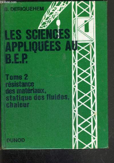 LES SCIENCES APPLIQUEES AU B.E.P. - TOME 2 RESISTANCE DES MATERIAUX, STATIQUE DES FLUIDES, CHALEUR - 1re EDITION NOUVEAU TIRAGE