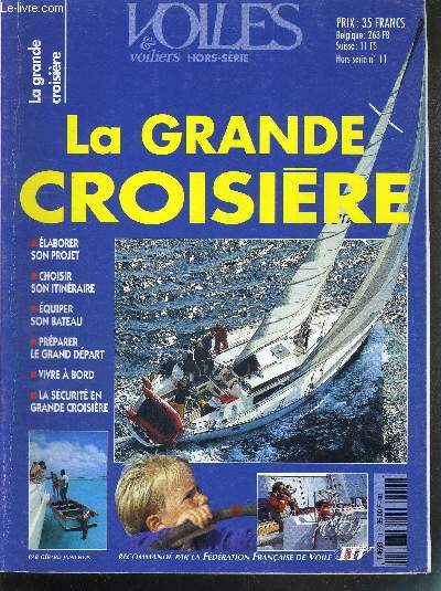 LA GRANDE CROISIERE - VOILES ET VOILIERS HORS SERIE N11 - MAI 1997 / Elaborer : le temps des questions... / Choisir : quel type de bateaux?... / EQUIPER : COQUE, PONT, AMENAGEMENTS...