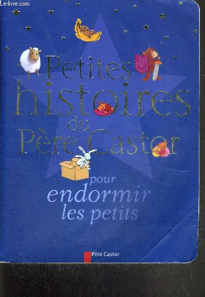 PETITES HISTOIRES DU PERE CASTOR POUR ENDORMIR LES PETITS