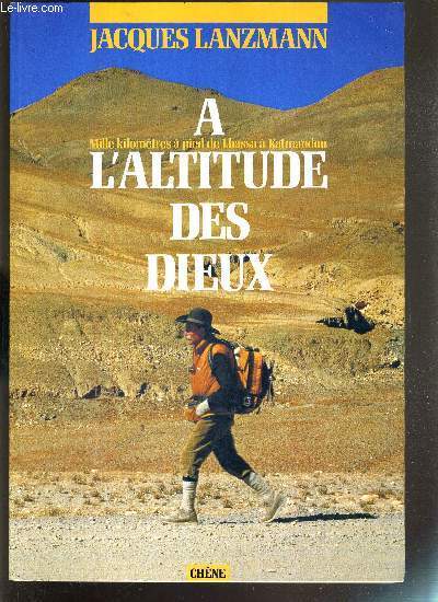 A MILLE KILOMETRES A PIED DE LHASSA A KATMANDOU - L'ALTITUDE DES DIEUX