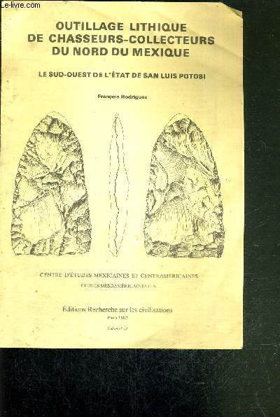 PLAQUETTE OUTILLAGE LITHIQUE DE CHASSEURS-COLLECTEURS DU NORD DU MEXIQUE / LE SUD-OUEST DE L'ETAT DE SAN LUIS POTOSI - Centre d'tudes mexicaines et centramricaines - tudes msoamricaines II-6 / Intro : Mthodologie / commentaires et conclusions...