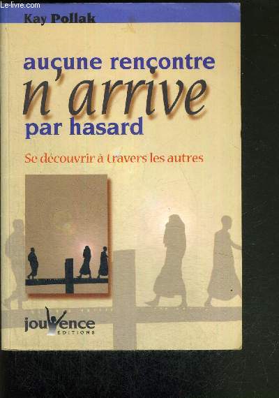 AUCUNE RENCONTRE N'ARRIVE PAR HASARD - SE DECOUVRIR A TRAVERS LES AUTRES