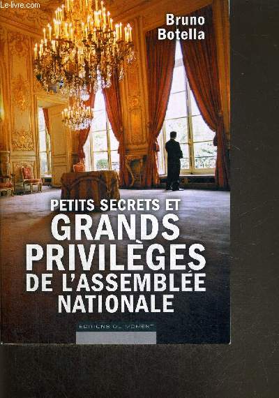 PETITS SECRETS ET GRANDS PRIVILEGES DE L'ASSEMBLEE NATIONALE