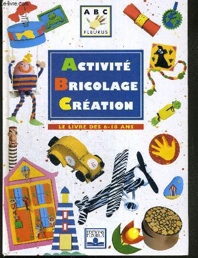 ACTIVITE BRICOLAGE CREATION - LE LIVRE DES 6-10 ANS