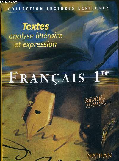 FRANCAIS 1RE - TEXTES ANALYSE LITTERAIRE ET EXPRESSION - COLLECTION LECTURES ECRITURES