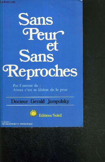 SANS PEUR ET SANS REPROCHES - SE DELIVRER DE LA PEUR GRACE AU PARDON - COLLECTION DEVELOPPEMENT PERSONNEL