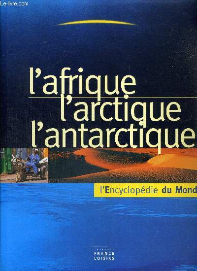 L'AFRIQUE L'ARCTIQUE L'ANTARCTIQUE - L'ENCYCLOPEDIE DU MONDE