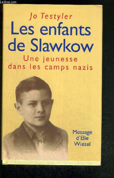 LES ENFANTS DE SLAWKOW - UNE JEUNESSE DANS LES CAMPS NAZIS - RECIT AUTOBIOGRAPHIQUE - MESSAGE D'ELIE WIESEL