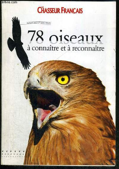 LE CHASSEURS FRANCAIS - 78 OISEAUX A CONNAITRE ET A RECONNAITRE