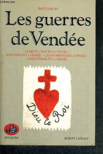 LES GUERRES DE VENDEE - LA REVOLUTION ET LA VENDEE - NAPOLEON ET LA VENDEE - LES BOURBONS ET LA VENDEE - L'ANGLETERRE ET LA VENDEE