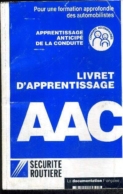 LIVRET D'APPRENTISSAGE AAC - APPRENTISSAGE ANTICIPE DE LA CONDUITE - POUR UNE FORMATION APPROFONDIE DEQS AUTOMOBILISTES