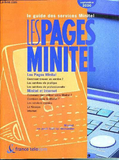 LE GUIDE DES SERVICES MINITEL - LES PAGES MINITEL septembre 2000 - Les pages Minitel : comment trouver un service - les services vie pratique... / minitel et internet : comment bie, utiliser votre minitel - combien coute le minitel...