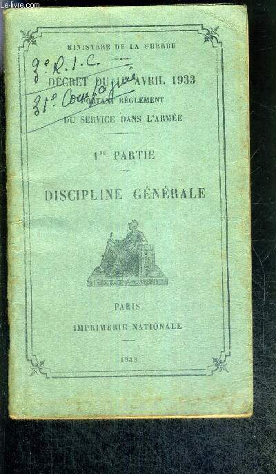 DECRET DU 1er AVRIL 1933 PORTANT REGLEMENT DU SERVICE DANS L'ARMEE - 1RE PARTIE - DISCIPLINE GENERALE