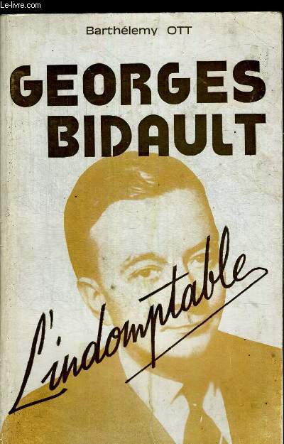 GEORGES BIDAULT L'INDOMPTABLE
