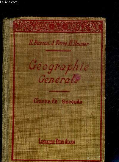 GEOGRAPHIE GENERALE - COURS DE GEOGRAPHIE A L'USAGE DE L'ENSEIGNEMENT SECONDAIRE - CLASSE DE SECONDE