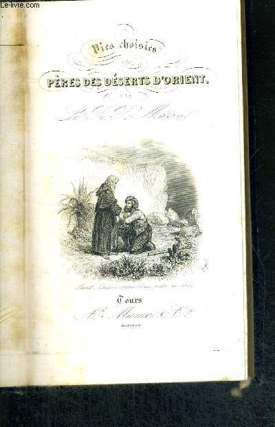 VIES CHOISIES DES PERES DES DESERTS D'ORIENT, dans la haute et la basse-Thbade, la nitrie, Sct, l'Egypte, l'Arabie, la Palestine, etc...