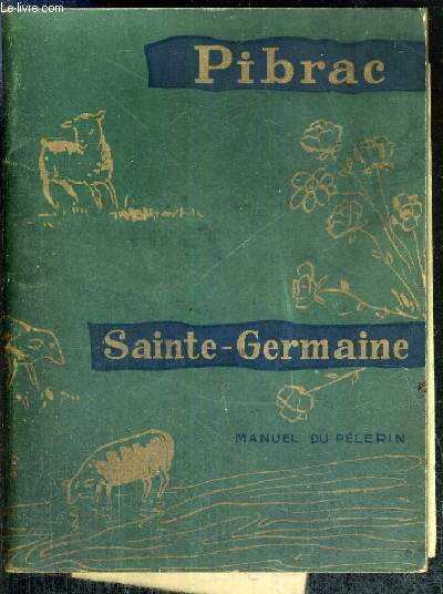 PIBRAC - UNE JEUNE FILLE RURALE A ACCEPTE DIEU DANS TOUTE SA VIE : SAINTE GERMAINE - MANUEL DU PELERIN