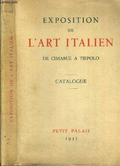 CATALOGUE D'EXPOSITION DE L'ART ITALIEN DE CIMABUE A TIEPOLO - PETIT PALAIS 1935