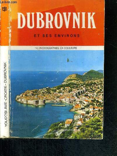 DUBROVNIK ET SES ENVIRONS - GUIDE : YOUGOSLAVIE - CROATIE - DUBROVNIK