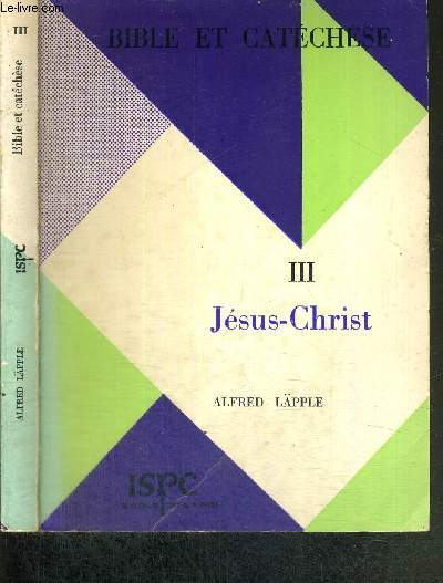 BIBLE ET CATECHESE - QUESTIONS ACTUELLES TOME III - JESUS-CHRIST - COLLECTION DE L'INSTITUT SUPERIEUR DE PASTORALE CATECHETIQUE