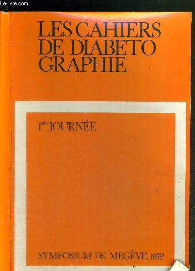 LES CAHIERS DE DIABETOGRAPHIE - 1RE JOURNEE - SYMPOSIUM DE MEGEVE 1972 / SYMPOSIUM DE DIABETOLOGIE N1 : SEANCE DU VENDREDI 10 MARS 1972 / Sommaire : ouverture de Symposium / Glycoprotines et diabte...