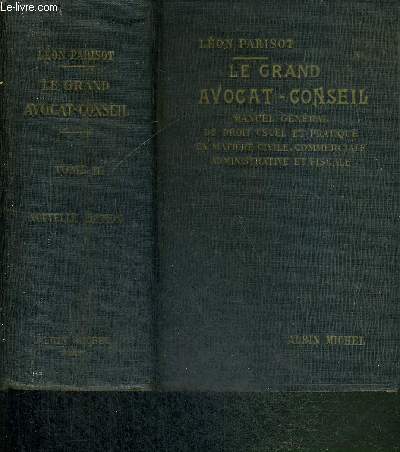 LE GRAND AVOCAT-CONSEIL - TOME III - MANUEL GENERALE USUEL ET PRATIQUE EN MATIERE CIVILE, COMMERCIALE, ADMINISTRATIVE ET FISCALE contenant le texte des principales lois anciennes et nouvelles