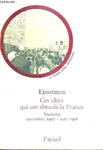 EPISTEMON - CES IDEES QUI ONT EBRANLE LA FRANCE (Nanterre, novembre 1967 - juin 1968) - LE MONDE SANS FRONTIERES - COMPRENDRE LES ETUDIANTS
