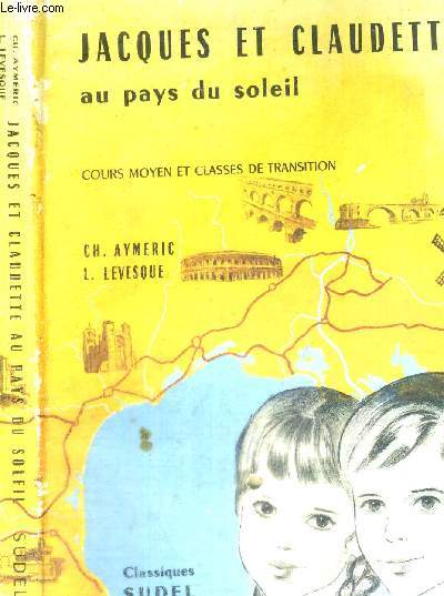 JACQUES ET CLAUDETTE AU PAYS DU SOLEIL - LECTURES SUIVIES ET ETUDE DE LA PHRASE - A L'USAGE DU COURS MOYEN ET DES CLASSES DE TRANSITION