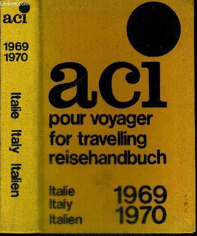 ACI - POUR VOYAGER - FOR TRAVELLING - REISEHANDBUCH - ITALIE 1969-1970