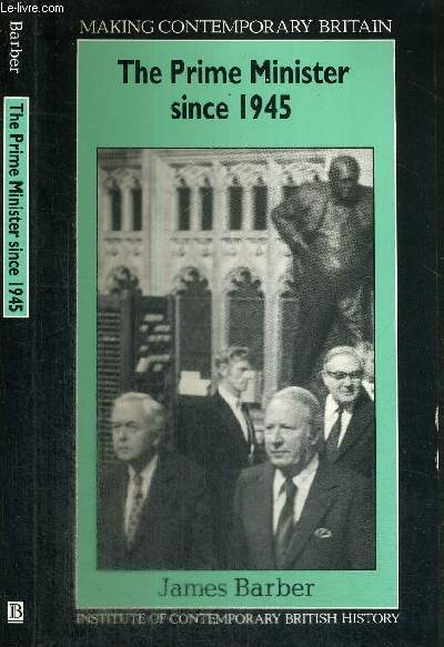 THE PRIME MINISTER SINCE 1945 - INSTITUTE OF CONTEMPORARY BRITISH HISTORY
