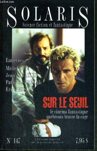SOLARIS N147 - SCIENCE-FICTION ET FANTASTIQUE / Sur le seuil : le cinma fantastique qubcois brasse la cage / entrevues : Michel Cot - Jean L'Italien - Patrick Senegal - Eric Tessier