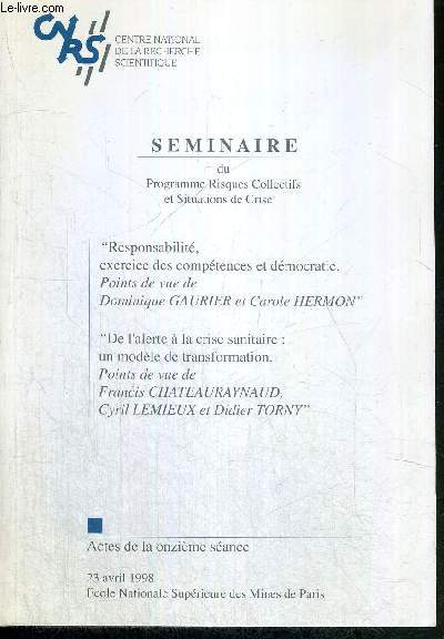 SEMINAIRE DU PROGRAMME RISQUES ET COLLECTIFS ET SITUATIONS DE CRISE - ACTES DE LA ONZIEME SEANCE - 23 AVRIL 1998 / Sommaire : Responsabilit, exercice des comptences et dmocratie. Points de vue de Dominique Gaurier et Carole Hermon - de l'alerte ...