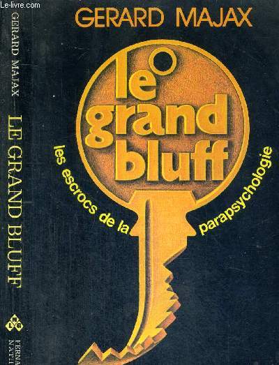 LE GRAND BLUFF - LES ESCROCS DE LA PARAPSYCHOLOGIE