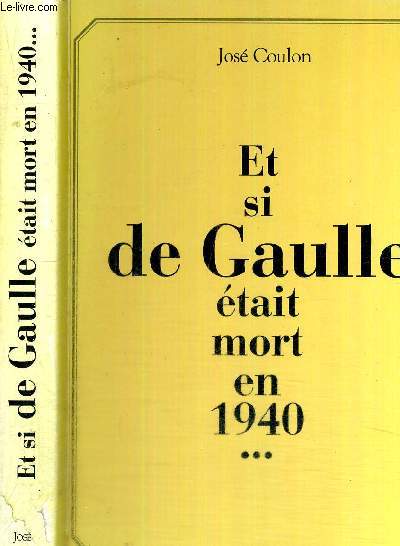 ET SI DE GAULLE ETAIT MORT EN 1940..