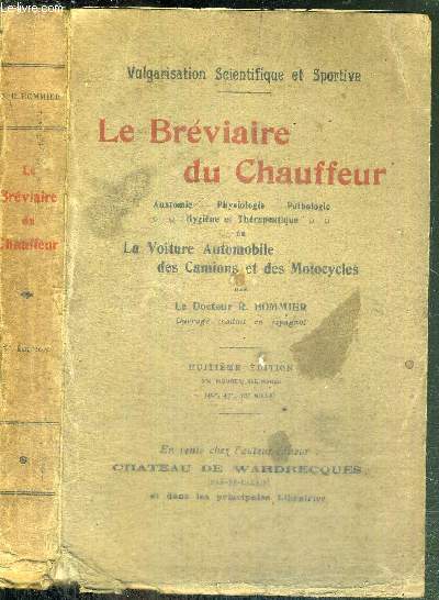 LE BREVIAIRE DU CHAUFFEUR - VULGARISATION SCIENTIFIQUE ET SPORTIVE - anatomie - physiologie - pathologie - hygine et thrapeutique de la voiture automobiles des camions et des motocycles