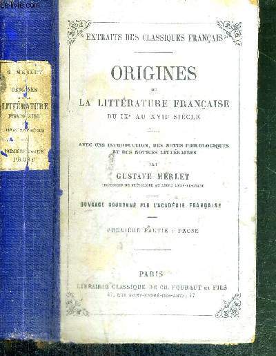 ORIGINES DE LA LITTERATURE FRANCAISE DU IXe AU XVIIe SIECLE - PREMIERE PARTIE : PROSE - EXTRAITS DES CLASSIQUES FRANCAIS