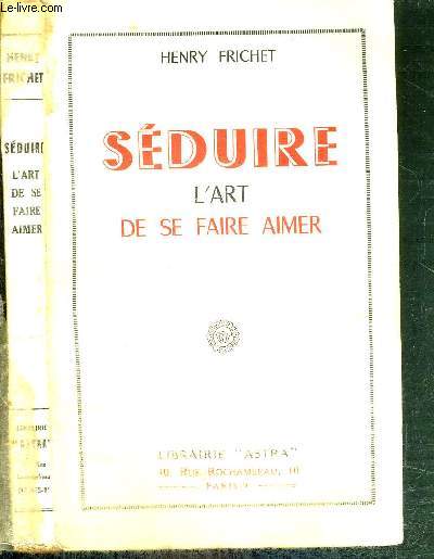 SEDUIRE - L'ART DE SE FAIRE AIMER