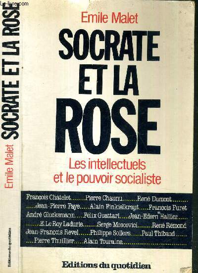 SOCRATE ET LA ROSE - LES INTELLECTUELS FACE AU POUVOIR SOCIALISTE