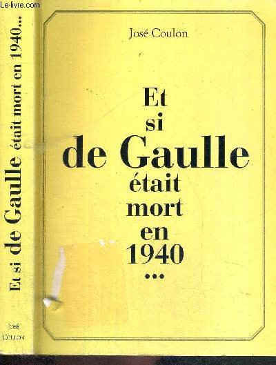 ET SI DE GAULLE ETAIT MORT EN 1940