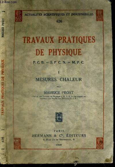 TRAVAUX PRATIQUES DE PHYSIQUE - P.C.P.B - S.P.C.N. - M.P.C. TOME I : MESURES. CHALEUR - N626 DE : ACTUALITES SCIENTIFIQUES ET INDUSTRIELLES