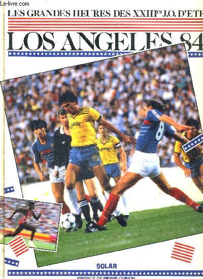 LES GRANDES HEURES DES XXIIIes J.O. D'ETE - LOS ANGELES 84