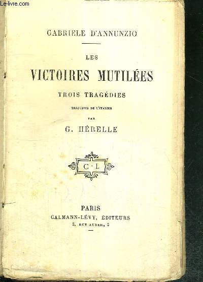 LES VICTOIRES MUTILEES - TROIS TRAGEDIES