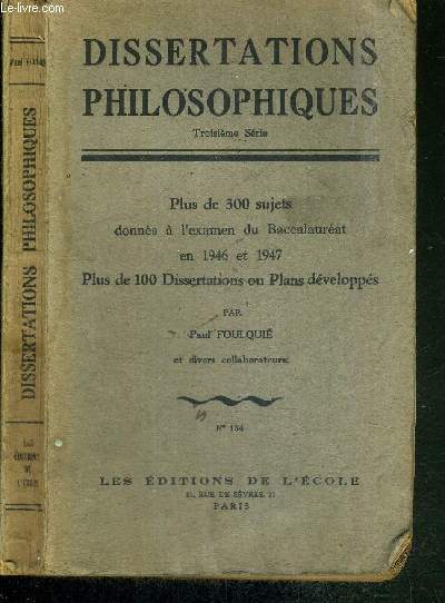 DISSERTATIONS PHILOSOPHIQUES - TROISIEME SERIE - N134 - plus de 300 sujets donns  l'examen du baccalaurats en 1946 et 1947 - plus de 100 dissertations ou plans dvelopps