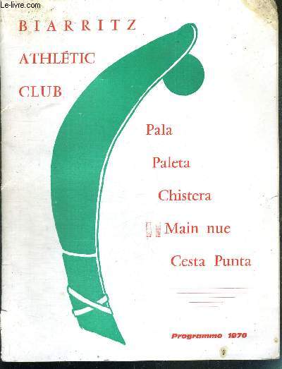 FASCICULE DU BIARRITZ ATHLETIC CLUB - PROGRAMME 1970 - PALA - PALETA - CHISTERA - MAIN NUE - CESTA PUNTA / Sommaire : Le B.A.C. et les relations internationales / la cesta punta au B.A.C. / Barcelone/Biarritz une rivalit une amiti / l'cole du B.A.C....